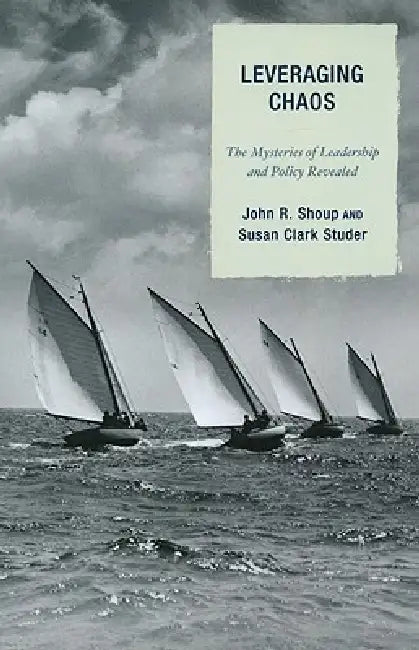 Buy Leveraging Chaos: The Mysteries of Leadership and Policy Revealed by John R. Shoup & Susan Clark Studer | Hardcover | Bookshops.in — BookShops.in