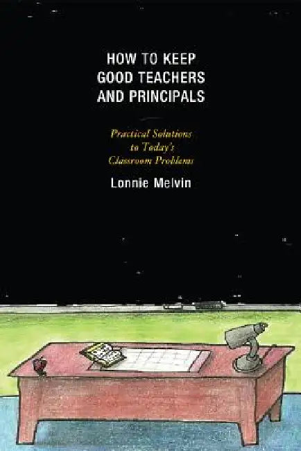 How to Keep Good Teachers and Principals (English, Lonnie Melvin)