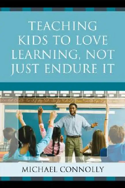 Teaching Kids to Love Learning, Not Just Endure It (English, Michael Connolly)