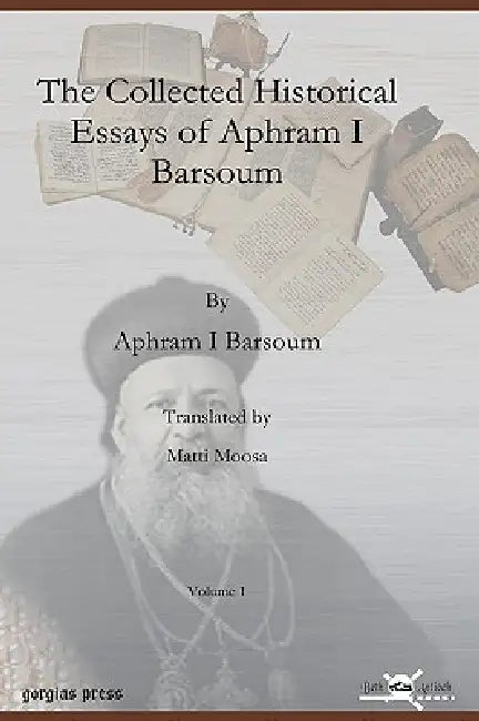 Buy The Collected Historical Essays of Aphram I Barsoum (English, Aphram I. Barsoum | Matti Moosa) — BookShops.in