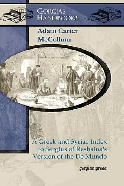Buy A Greek and Syriac Index to Sergius of Reshaina's Version of the de Mundo (English, Adam McCollum) — BookShops.in