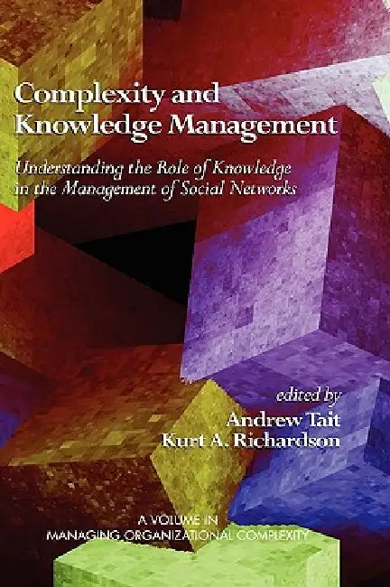 Buy Complexity and Knowledge Management Understanding the Role of Knowledge in the Management of Social (English, Andrew Tait | Kurt A. Richardson) — BookShops.in