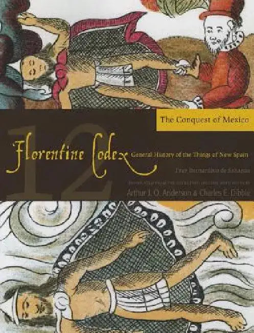 Buy Florentine Codex (English, Bernardino De Sahagun | Arthur J. O. Anderson | Charles E. Dibble) — BookShops.in