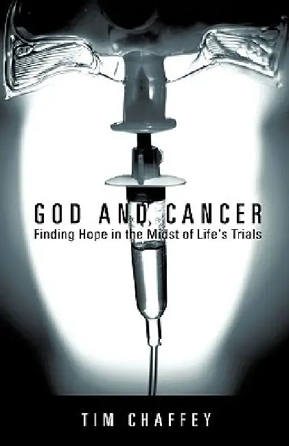 God and Cancer (English, Tim Chaffey)