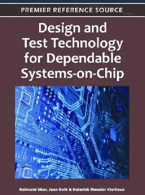 Buy Design and Test Technology for Dependable Systems-on-Chip by Raimund Ubar | Jaan Raik | Heinrich Theodor Vierhaus | Information Science Reference | English | Paperback | 9781609602123 — BookShops.in