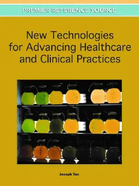 Buy New Technologies for Advancing Healthcare and Clinical Practices (English, Joseph Tan) — BookShops.in