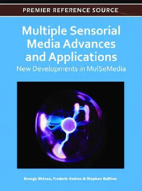 Multiple Sensorial Media Advances and Applications (English, George Ghinea | Frederic Andres | Stephen R. Gulliver)
