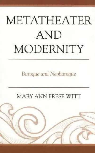 Metatheater and Modernity (English, Mary Ann Frese Witt)