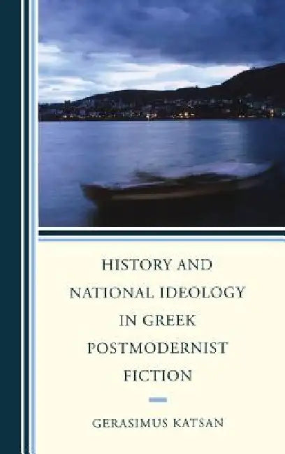 Buy History and National Ideology in Greek Postmodernist Fiction (English, Gerasimus Katsan) — BookShops.in