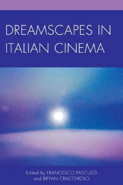Buy Dreamscapes in Italian Cinema (English, Francesco Pascuzzi | Bryan Cracchiolo | Axel Andersson) — BookShops.in