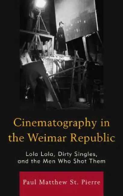 Buy Cinematography in the Weimar Republic (English, Paul Matthew St Pierre) — BookShops.in
