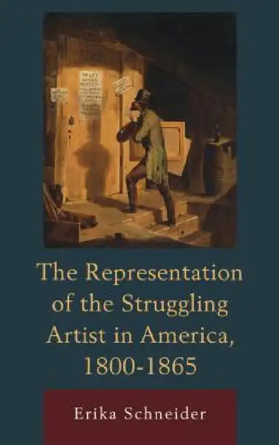 Buy Representation of the Struggling Artist in America, 1800-1865 (English, Erika Schneider) — BookShops.in