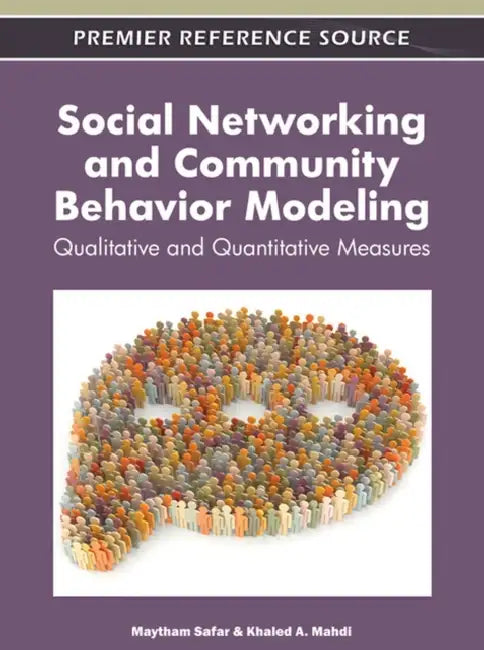 Social Networking and Community Behavior Modeling: Qualitative and Quantitative Measures | by Maytham Safar | Khaled Mahdi | ‎ Business Science Reference | ‎ English view 2