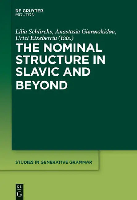 The Nominal Structure in Slavic and Beyond (English, Lilia Schürcks | Anastasia Giannakidou | Urtzi Etxeberria)