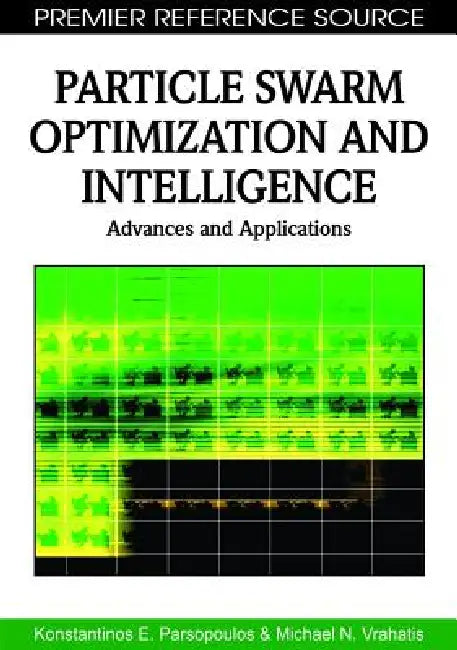 Particle Swarm Optimization and Intelligence (English, Konstantinos E. Parsopoulos | Michael N. Vrahatis)