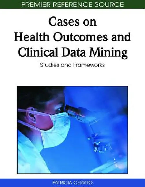 Cases on Health Outcomes and Clinical Data Mining (English, Patricia Cerrito)