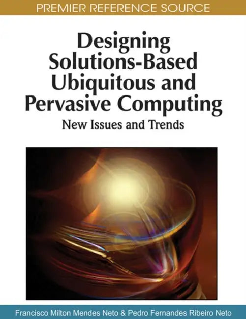 Buy Designing Solutions-Based Ubiquitous and Pervasive Computing (English, Francisco Milton Mendes Neto | Pedro Fernandes Ribeiro Neto) — BookShops.in