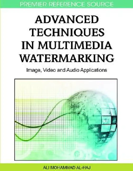 Advanced Techniques in Multimedia Watermarking (English, Ali Mohammad Al-Haj)