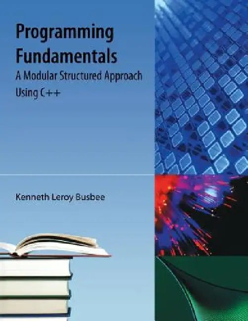 Programming Fundamentals: A Modular Structured Approach Using C++ by Kenneth Leroy Busbee view 2