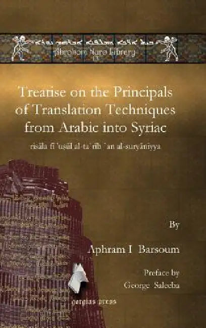Treatise on the Principals of Translation Techniques from Arabic into Syriac (English, Aphram I. Barsoum | George Saleeba)