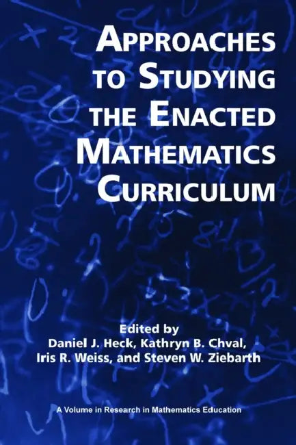 Approaches to Studying the Enacted Mathematics Curriculum (Hc) (English, Daniel J. Heck | Kathryn B. Chval | Iris R. Weiss)
