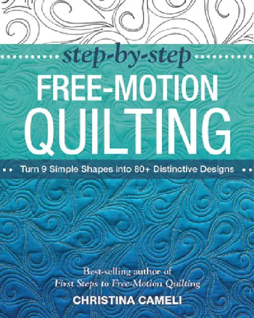 Step-By-Step Free-Motion Quilting (English, Christina Cameli)