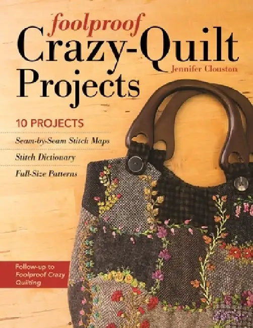 Buy Foolproof Crazy-Quilt Projects by Jennifer Clouston | Hardcover | 95 Pages | C&T Publishing | Quilting Patterns, Embroidery Stitches, Fabric Crafts | Bookshop.in — BookShops.in
