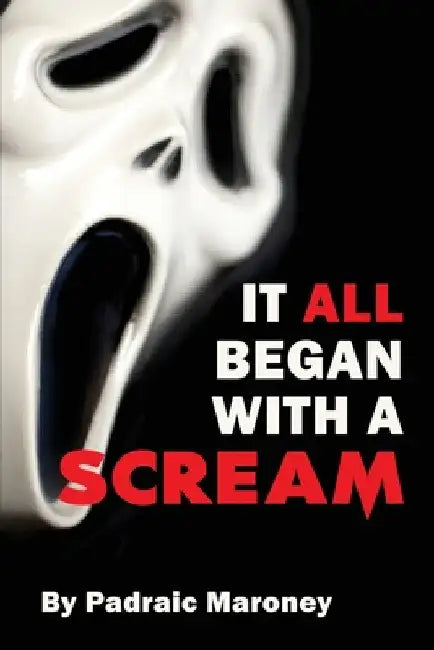It All Began With A Scream (English, Padraic Maroney)