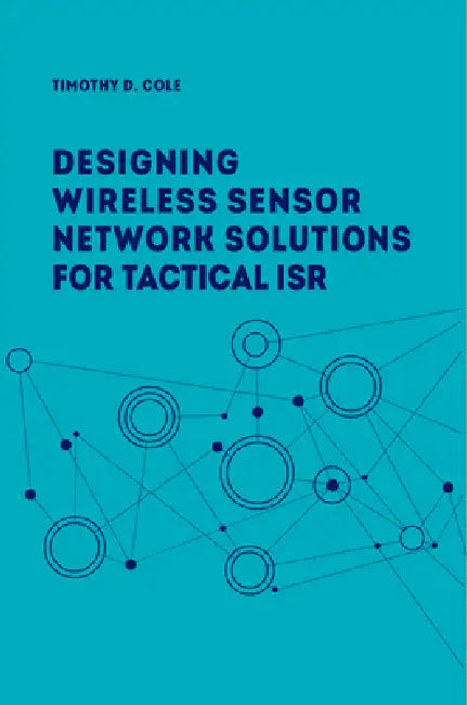Buy Wireless Sensor Networks for Tactical Intelligence, Surveillance and Reconnaissance (T-ISR) (English, Timothy A. Cole) — BookShops.in