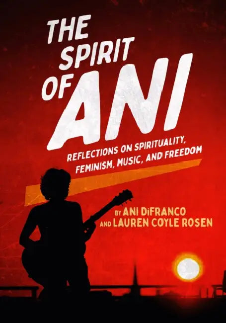 Buy The Spirit of Ani (English, Ani Difranco | Lauren Coyle Rosen) — BookShops.in