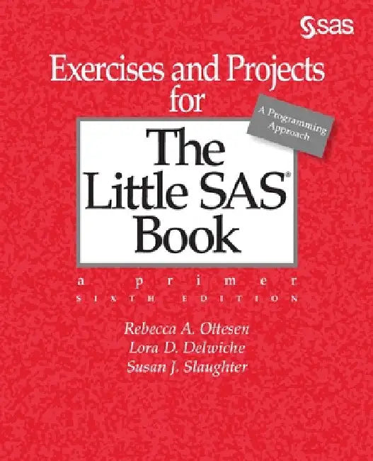 Buy Exercises and Projects for The Little SAS Book, Sixth Edition (English, Rebecca A. Ottesen | Lora D. Delwiche | Susan J. Slaughter) — BookShops.in