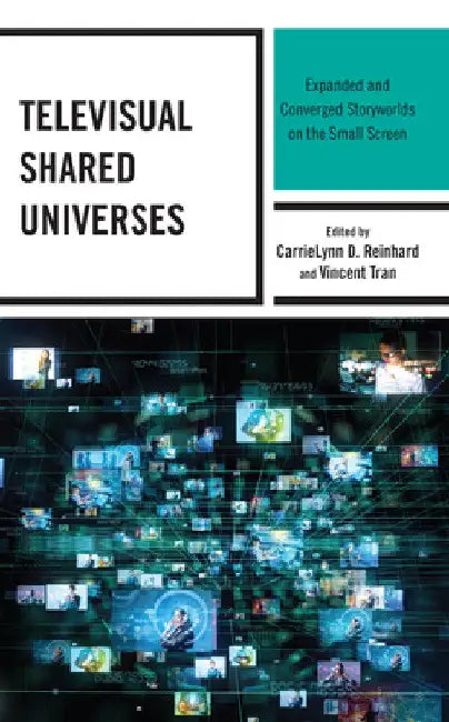 Televisual Shared Universes (English, Carrielynn D. Reinhard | Vincent Tran | Princess O'Nika Auguste)