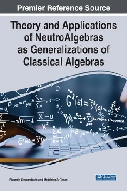 Buy Theory and Applications of NeutroAlgebras as Generalizations of Classical Algebras (English, Florentin Smarandache | Madeline Al-Tahan) — BookShops.in