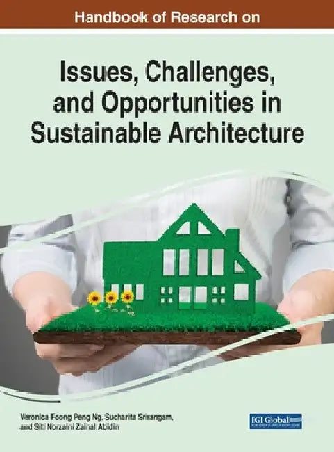 Buy Handbook of Research on Issues, Challenges, and Opportunities in Sustainable Architecture (English, Veronica Foong Peng Ng | Sucharita Srirangam | Siti Norzaini Zainal Abidin) — BookShops.in