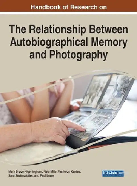 Buy Handbook of Research on the Relationship Between Autobiographical Memory and Photography (English, Mark Bruce Nigel Ingham | Nela MILIC | Vasileios Kantas) — BookShops.in