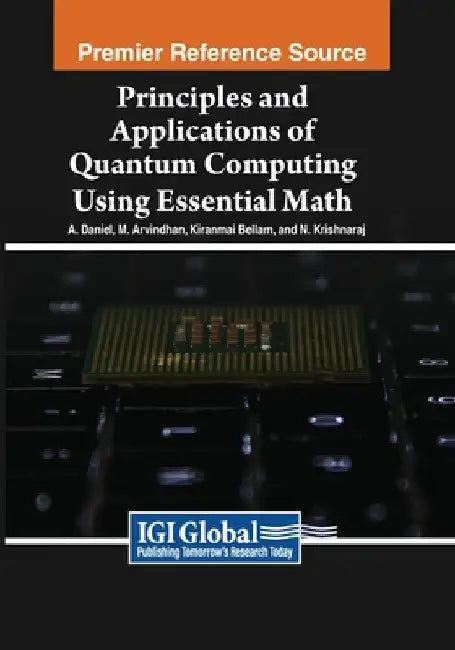 Buy Principles and Applications of Quantum Computing Using Essential Math (English, A. Daniel | M. Arvindhan | Kiranmai Bellam) — BookShops.in