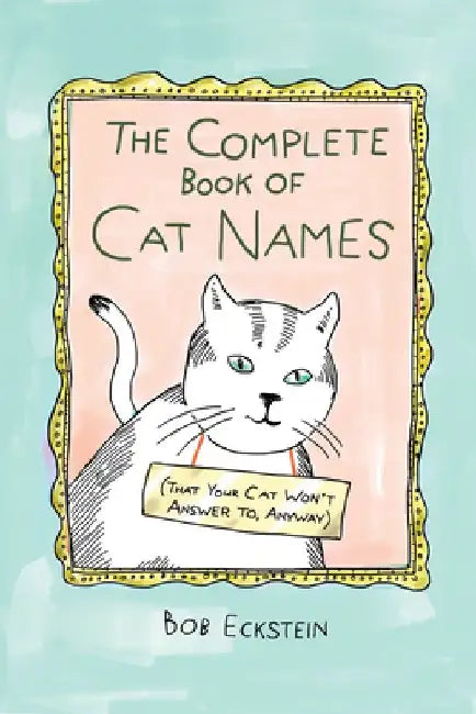 The Complete Book of Cat Names (That Your Cat Won't Answer To, Anyway) (English, Bob Eckstein)