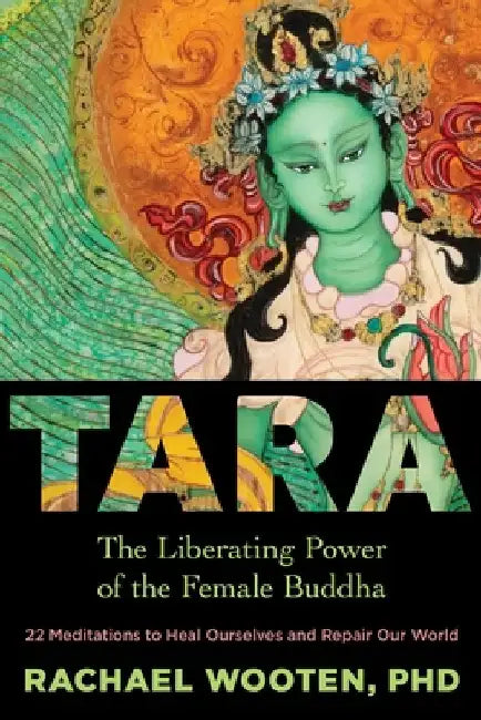 Buy Tara: The Liberating Power of the Female Buddha (English, Rachael Wooten) — BookShops.in