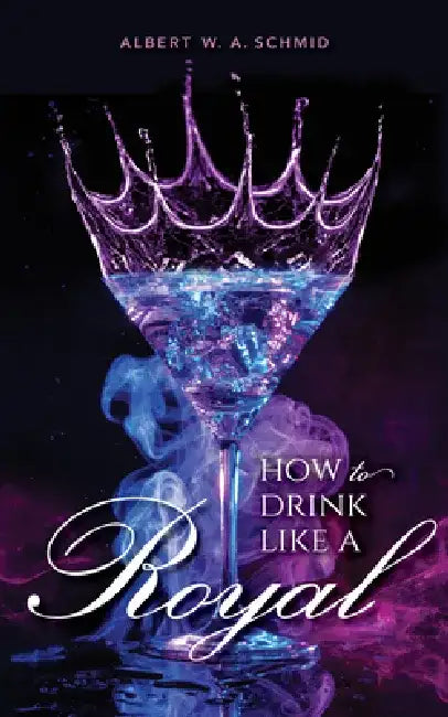Buy How to Drink Like a Royal (English, Albert W. a. Schmid) — BookShops.in