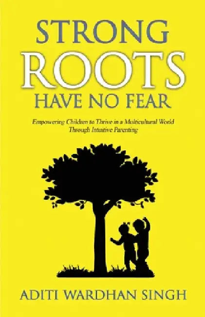 Buy Strong Roots Have No Fear (English, Aditi Wardhan Singh) — BookShops.in
