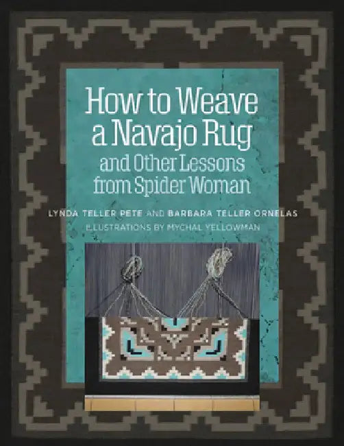 Buy How to Weave a Navajo Rug and Other Lessons from Spider Woman (English, Lynda Teller Pete) — BookShops.in