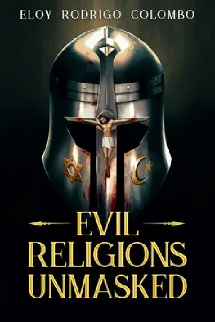 Evil Religions Unmasked (English, Eloy Rodrigo Colombo)