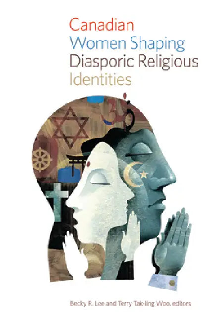 Canadian Women Shaping Diasporic Religious Identities (English, Becky R. Lee | Terry Tak-Ling Woo)