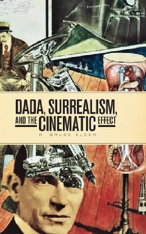Dada, Surrealism, and the Cinematic Effect – R. Bruce Elder view 2