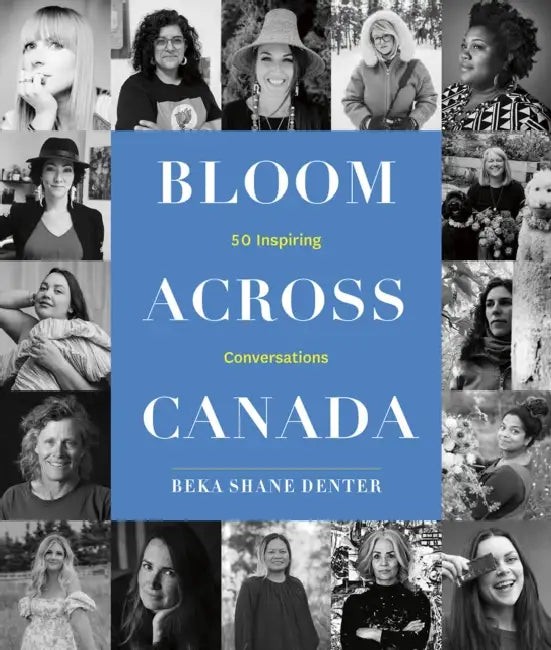 Bloom Across Canada – 50 Inspiring Conversations by Beka Shane Denter view 2