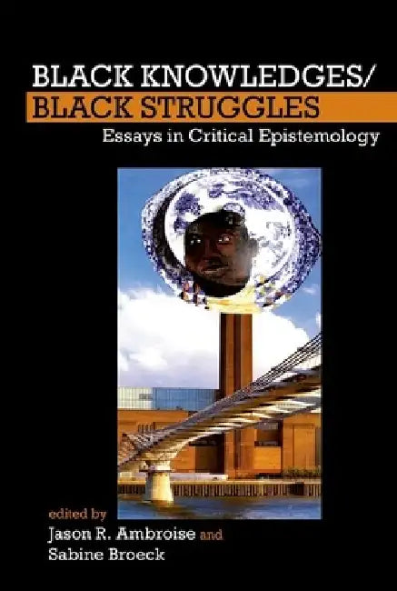 Black Knowledges/Black Struggles (English, Jason R. Ambroise | Sabine Broeck)