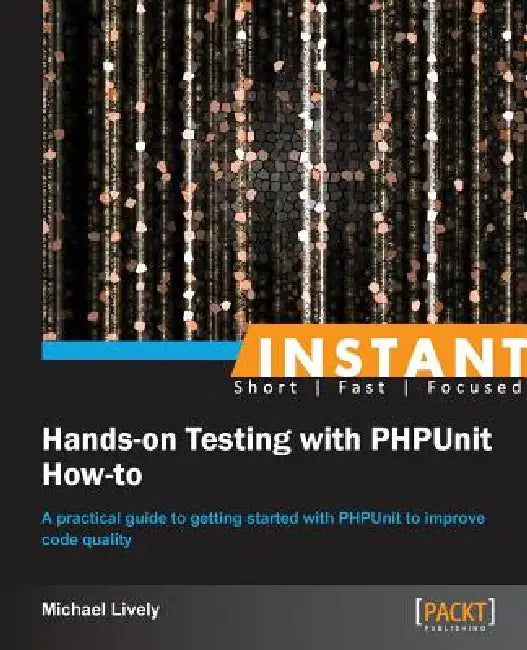 Instant Hands-on Testing with PHPUnit How-to (English, Mike Lively)