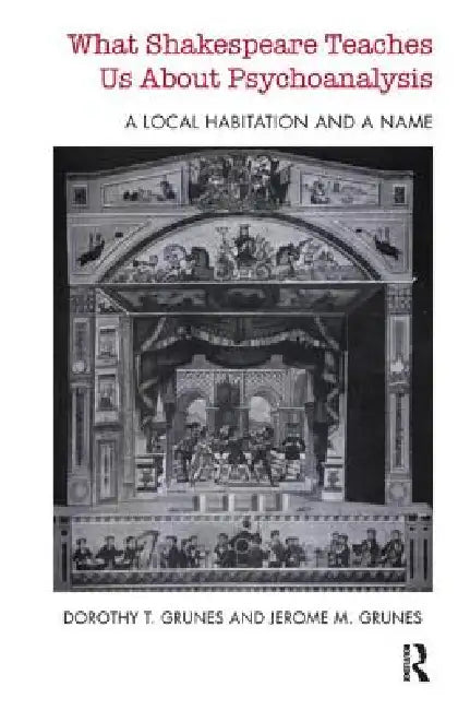 Buy What Shakespeare Teaches Us about Psychoanalysis (English, T. Grunes Dorothy | Jerome M. Grunes) — BookShops.in