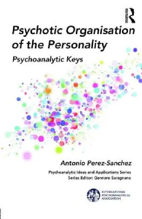 Psychotic Organisation of the Personality: Psychoanalytic Keys – Antonio Perez-Sanchez view 2