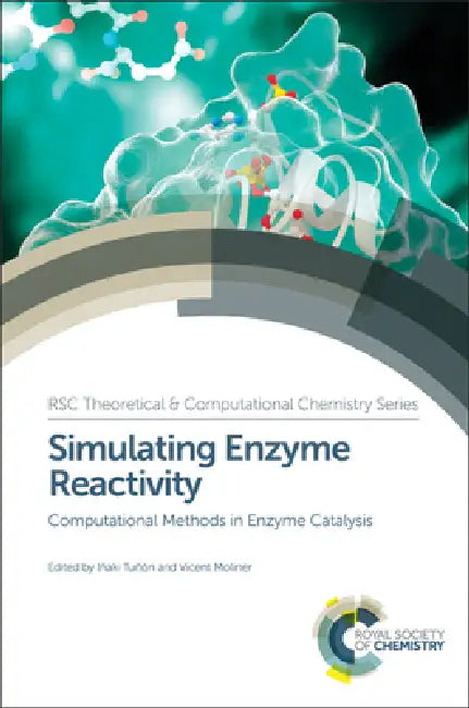 SIMULATING ENZYME REACTIVITY: COMPUTATIONAL METHODS IN ENZYME CATALYSIS: Volume 9 | by Inaki Tunon | Vicent Moliner | ‎ Royal Society of Chemistry | ‎ English | ‎ 1st Edition view 2